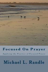 bokomslag Focusing On Prayer: Applying the Practice of Focused Prayer