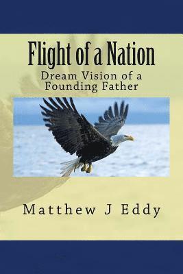 Matthew J. Eddy - Flight of a Nation: Dream Vision of a Founding Father, Häftad
