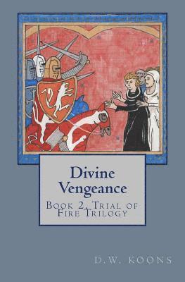 Divine Vengeance: Book 2, Trial of Fire Trilogy 1