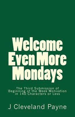 bokomslag Welcome Even More Mondays: A Third Set of Beginning of the Week Motivation in 140 Characters or Less