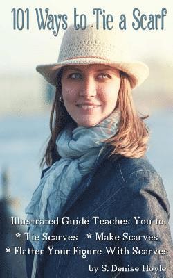 101 Ways to Tie a Scarf: Illustrated Guide Teaches You to Make Scarves, Tie Scarves & Flatter Your Figure With Scarves 1
