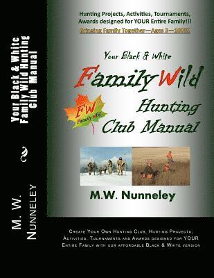 Your Black & White Family Wild Hunting Club Manual: Hunting Projects, Activities, Tournaments, Awards designed for YOUR Entire Family!!! 1
