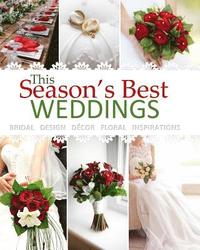 bokomslag Season's Best Weddings: Bridal Design Decor Floral Inspirations February 2017 Beautiful Wedding Book with Wedding Invitations in all Departmen