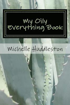My Oily Everything Book: Helping the Serious Oiler Keep All Things Oily in One Convenient Place. 1