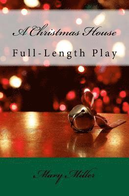 Mary Miller - A Christmas House - Play: Full-Length Play, Häftad