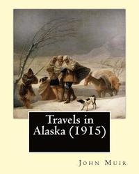 bokomslag Travels in Alaska (1915). By: John Muir: In the late 1800s, John Muir made several trips to the pristine, relatively unexplored territory of Alaska,
