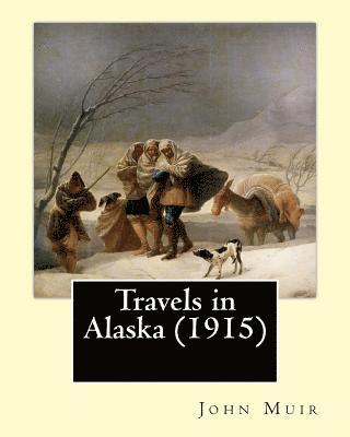 bokomslag Travels in Alaska (1915). By: John Muir: In the late 1800s, John Muir made several trips to the pristine, relatively unexplored territory of Alaska,