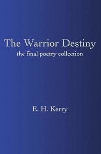 bokomslag The Warrior Destiny: The Final Poetry Collection