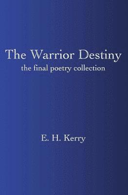 bokomslag The Warrior Destiny: The Final Poetry Collection