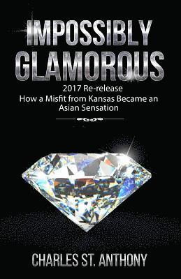 Impossibly Glamorous (2017 Re-release): How a Misfit from Kansas Became an Asian Sensation 1