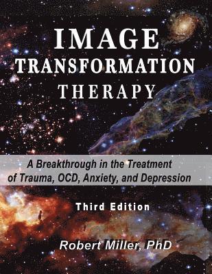 Image Transformation Therapy: A Breakthrough in the Treatment of Trauma, OCD, Anxiety, and Depression 1