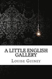 bokomslag A Little English Gallery Louise Imogen Guiney