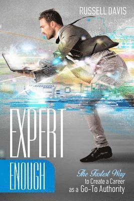 Russell Davis - Expert Enough: The Fastest Way to Create a Career as a Go-To Authority, Häftad