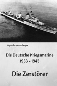 bokomslag Die Deutsche Kriegsmarine 1933 - 1945: Die Zerstörer