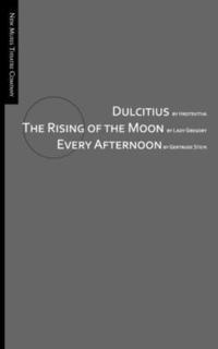 bokomslag Dulcitius, The Rising of the Moon, and Every Afternoon: A Trinity of Short Plays by Women