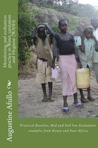 bokomslag Monitoring and evaluation practice in Water, sanitation and Hygiene (WASH): Practical Baseline, Mid and End line Evaluation examples from Kenya and Ea