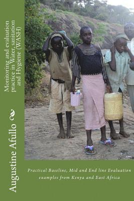 Monitoring and evaluation practice in Water, sanitation and Hygiene (WASH): Practical Baseline, Mid and End line Evaluation examples from Kenya and Ea 1