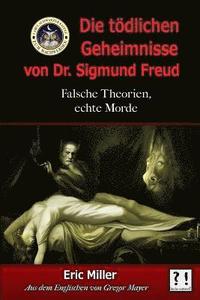 bokomslag Die Tödlichen Geheimnisse von Dr. Sigmund Freud: Falsche Theorien, echte Morde