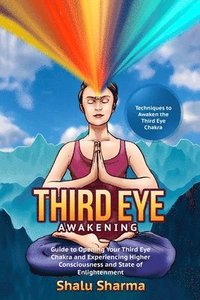 bokomslag Third Eye Awakening: Techniques to Awaken the Third Eye Chakra: Guide to Opening Your Third Eye Chakra and Experiencing Higher Consciousnes