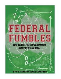 bokomslag Federal Fumbles: 100 Ways the Government Dropped the Ball