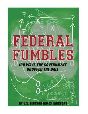 Federal Fumbles: 100 Ways the Government Dropped the Ball 1