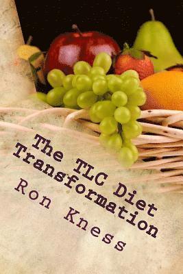 The TLC Diet Transformation: Lose Weight, Lower Cholesterol and Transform Your Life With the TLC Diet (Before It Is Too Late)! 1