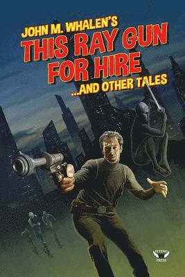 This Ray Gun for Hire . . . and Other Tales 1