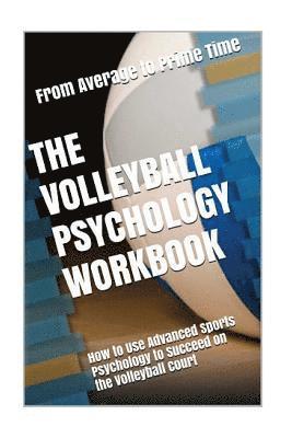 bokomslag The Volleyball Psychology Workbook: How to Use Advanced Sports Psychology to Succeed on the Volleyball Court