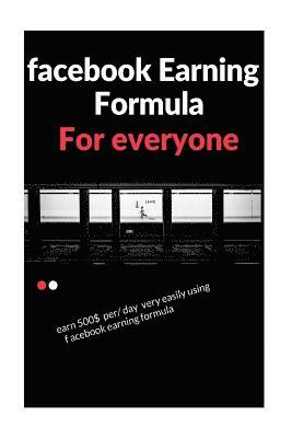 Vinay Roy - facebook earning formula: easy way to earn 500$/day using facebook, Häftad