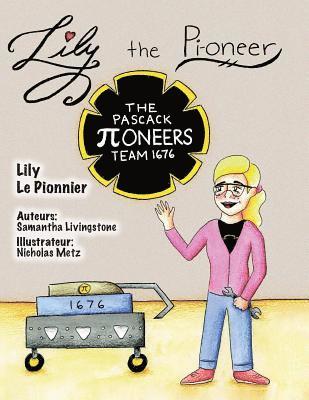 bokomslag Lily the Pi-oneer - French: The book was written by FIRST Team 1676, The Pascack Pi-oneers to inspire children to love science, technology, engine