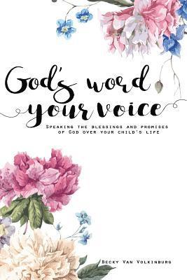 Becky Van Volkinburg - God's Word Your Voice 2nd Edition: Speaking the Blessings and Promises of God Over Your Child's Life, Häftad