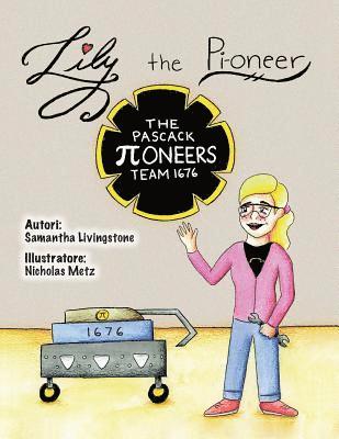 bokomslag Lily the Pi-oneer - Italian: The book was written by FIRST Team 1676, The Pascack Pi-oneers to inspire children to love science, technology, engine