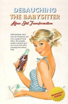 Anonymous, Locus Elm Press - Debauching the Babysitter: Alice's Slut Transformation, Häftad