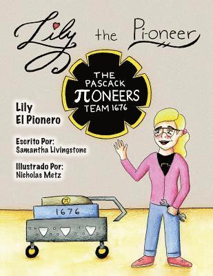 Lily the Pi-oneer - Spanish: The book was written by FIRST Team 1676, The Pascack Pi-oneers to inspire children to love science, technology, engine 1