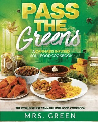 bokomslag Pass The Greens: A Cannabis Infused Soul Food CookBook