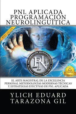 bokomslag PNL Aplicada - Programación Neurolingüística: El Arte Magistral de la Excelencia Personal, Metodologías Modernas, Técnicas y Estrategias Efectivas de