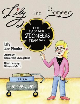 Lily the Pi-oneer - German: The book was written by FIRST Team 1676, The Pascack Pi-oneers to inspire children to love science, technology, engine 1