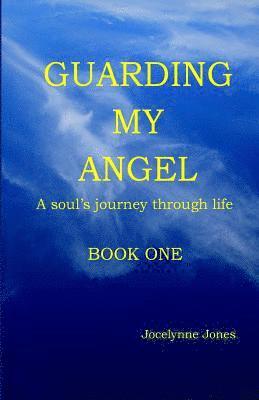 Guarding My Angel - Book One: A soul's journey through life 1