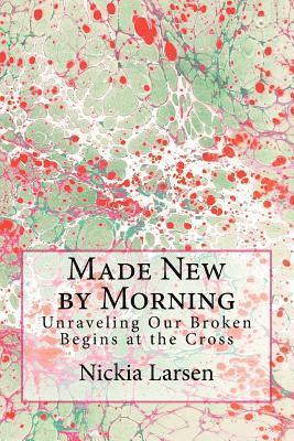 bokomslag Made New by Morning: Unraveling Our Broken Begins at the Cross