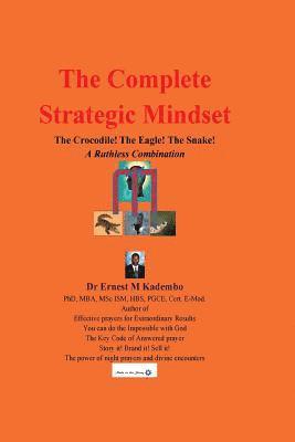 Ernest M. Kadembo - The Complete Strategic Mindset: The Crocodile! The Eagle! The Snake!: A Ruthless Combination, Häftad