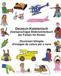bokomslag Deutsch-Katalanisch Zweisprachiges Bilderwörterbuch der Farben für Kinder Diccionari bilingüe d'imatges de colors per a nens