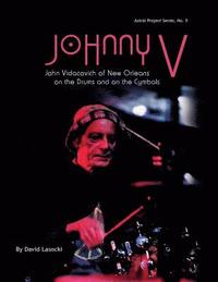 bokomslag Johnny V: John Vidacovich of New Orleans on the Drums and on the Cymbals