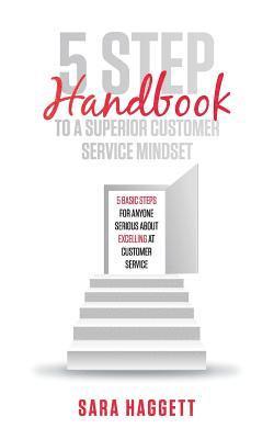 bokomslag 5 Step Handbook to a Superior Customer Service Mindset: 5 basic steps for anyone serious about excelling in customer service