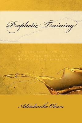 bokomslag Prophetic Training: A Guidebook for the Prophet and Ministers in the Prophetic Ministry