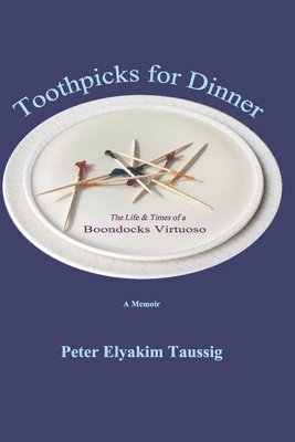 Peter Elyakim Taussig - Toothpicks for Dinner: The Life and Times of a Boondocks Virtuoso, Häftad