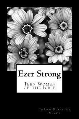 Ezer Strong: Teen Women of the Bible 1