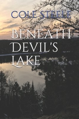 Cole Steele - Beneath Devil's Lake, Häftad