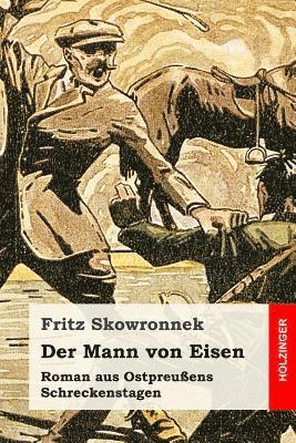 Fritz Skowronnek - Der Mann von Eisen: Roman aus Ostpreußens Schreckenstagen, Häftad