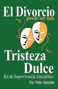 bokomslag El Divorcio Puede Ser Una Tristeza Dulce: Kit de Supervivencia Anecdótico