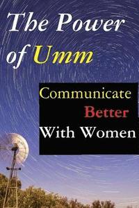 bokomslag The Power of Umm: Communicate Better With Women